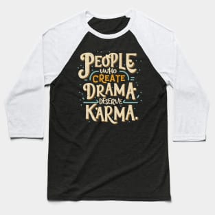 eople Who Create Drama Deserve Karma - Sarcastic Quote Baseball T-Shirt